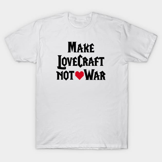 Make LoveCraft not War funny WoW pun gamers game T-Shirt by LaundryFactory